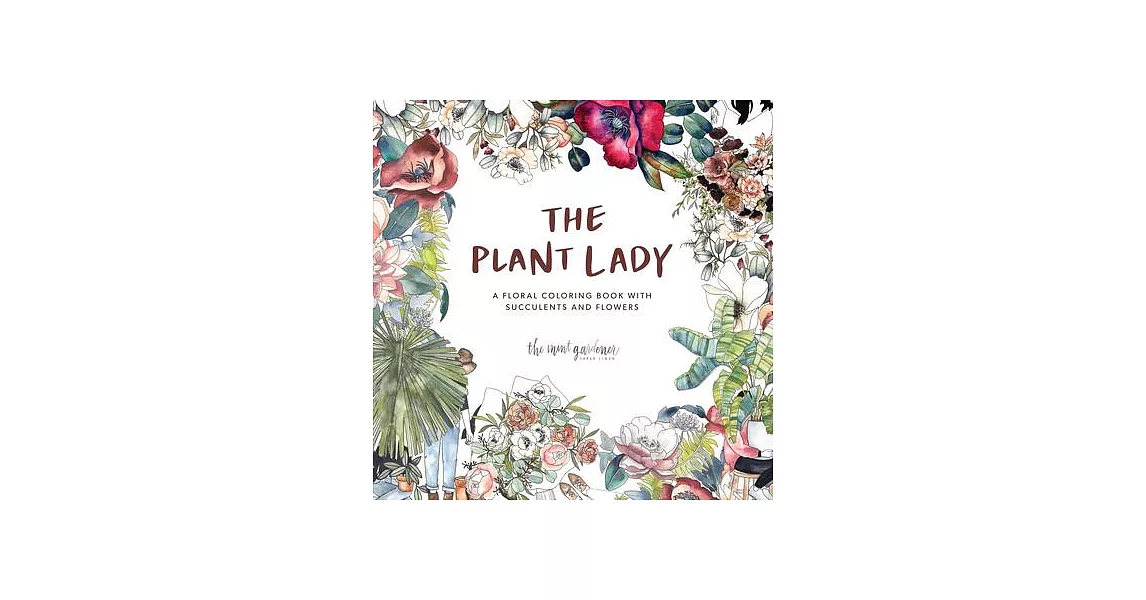 The Plant Lady: A Floral Coloring Book with Succulents and Flowers | 拾書所