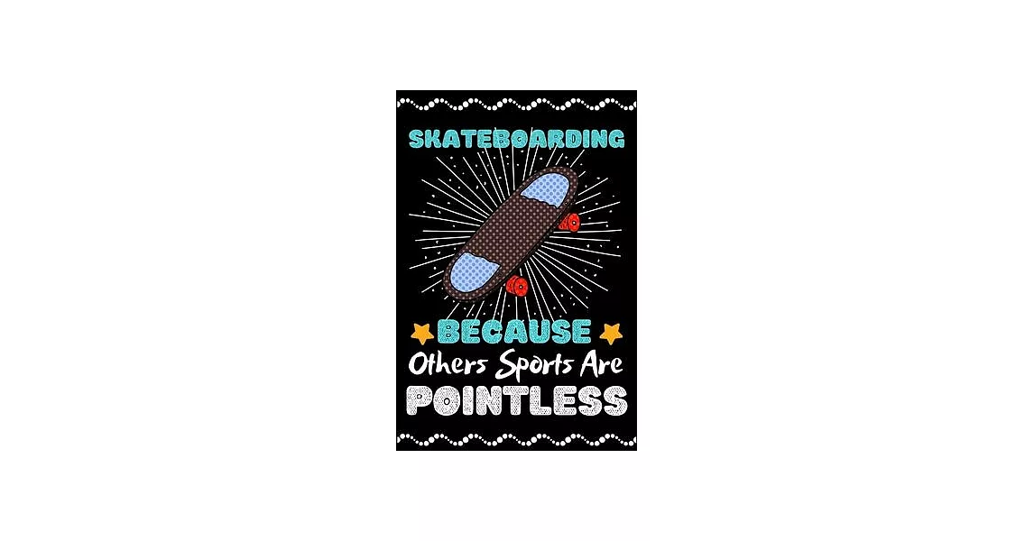 Skateboarding Because Others Sports Are Pointless: A Super Cute Skateboarding notebook journal or dairy - Skateboarding lovers gift for girls/boys - S | 拾書所