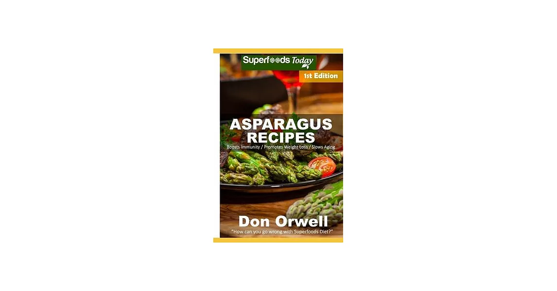 Asparagus Recipes: Over 25 Quick & Easy Gluten Free Low Cholesterol Whole Foods Recipes full of Antioxidants & Phytochemicals | 拾書所