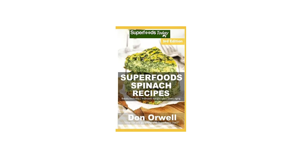 Spinach Recipes: Over 60 Quick & Easy Gluten Free Low Cholesterol Whole Foods Recipes full of Antioxidants & Phytochemicals | 拾書所