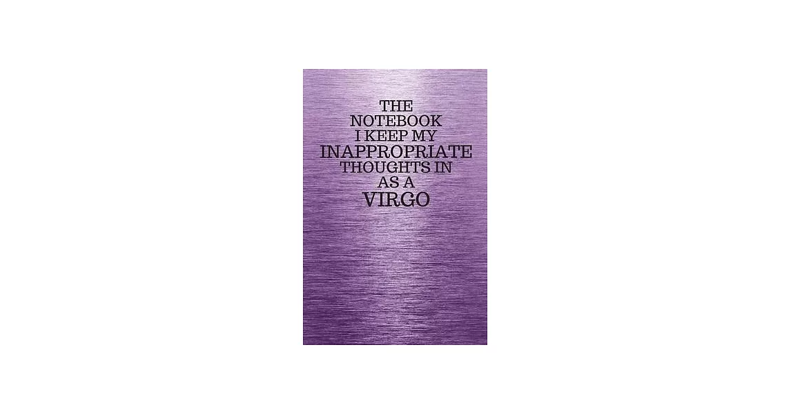 The Notebook I Keep My Inappropriate Thoughts In Aa A Virgo: Funny Virgo Zodiac sign Purple Notebook / Journal Novelty Astrology Gift for Men, Women, | 拾書所