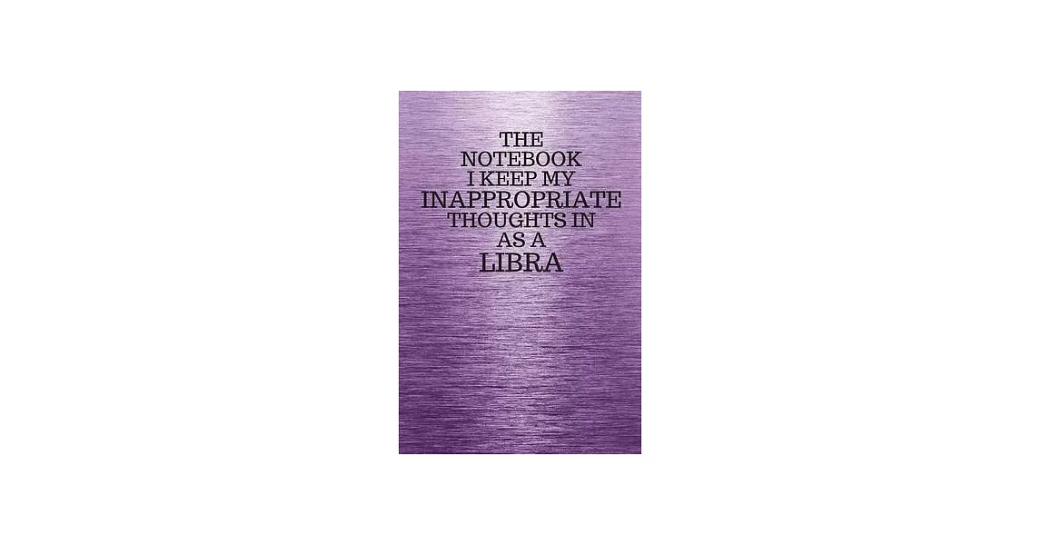 The Notebook I Keep My Inappropriate Thoughts In Aa A Libra: Funny Libra Zodiac sign Purple Notebook / Journal Novelty Astrology Gift for Men, Women, | 拾書所