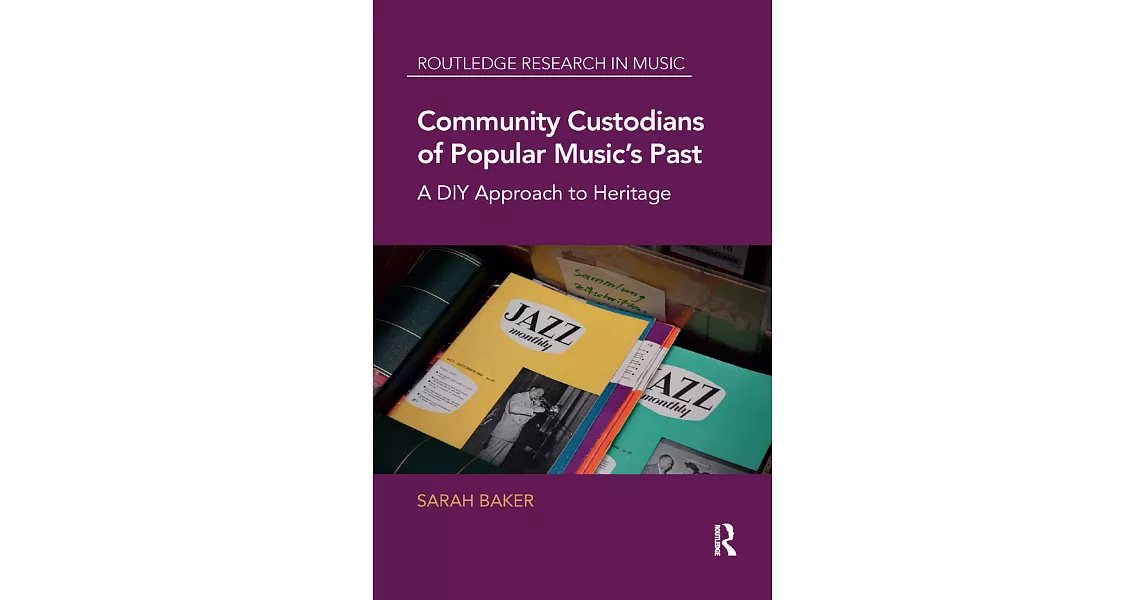 Community Custodians of Popular Music’’s Past: A DIY Approach to Heritage | 拾書所