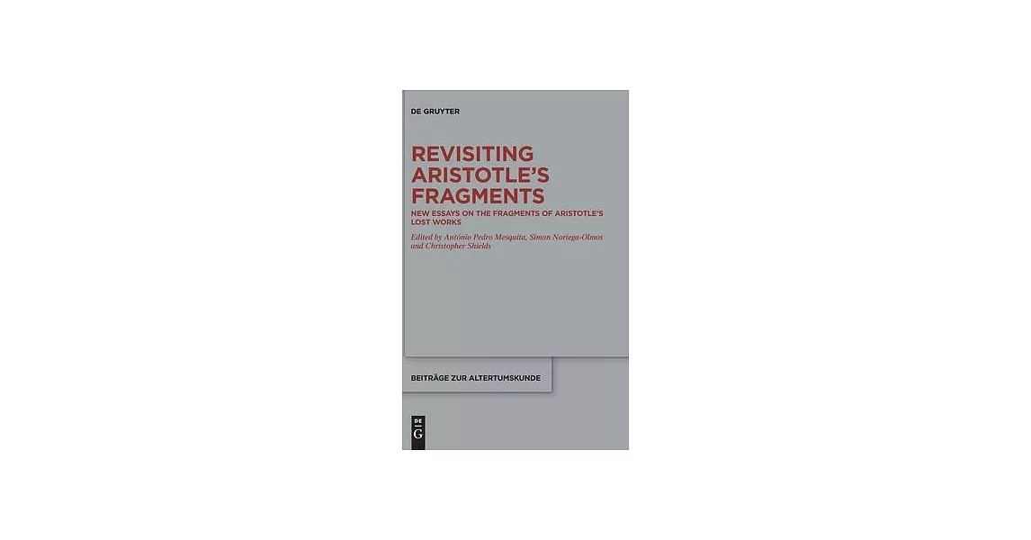 Revisiting Aristotle’’s Fragments: New Essays on the Fragments of Aristotle’’s Lost Works | 拾書所