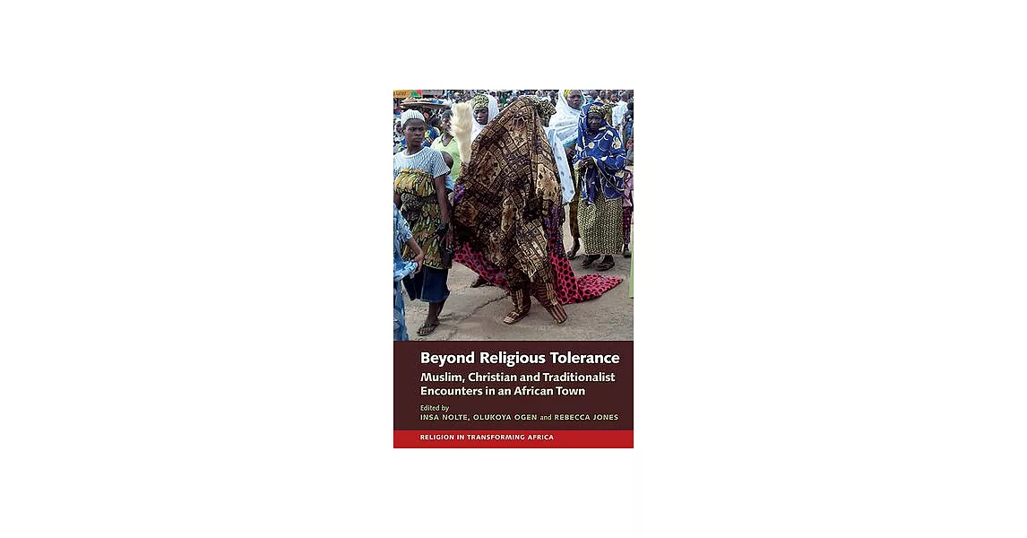 Beyond Religious Tolerance: Muslim, Christian & Traditionalist Encounters in an African Town | 拾書所