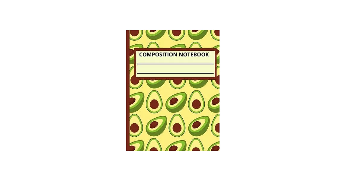 Composition Notebook: Wide Ruled Lined Paper Notebook Journal: Avocado Workbook for Boys Girls Kids Teens Students for Back to School and Ho | 拾書所