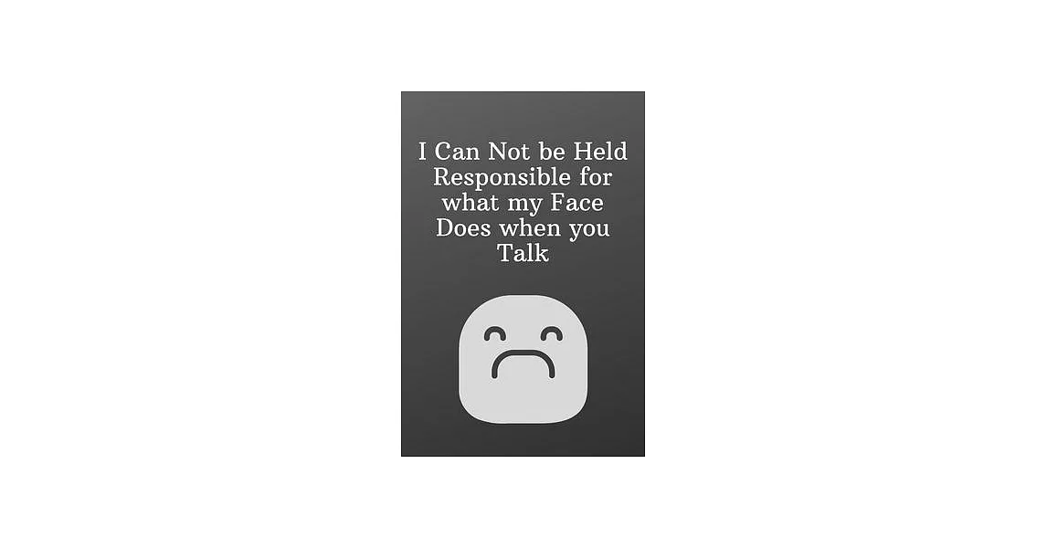 I Can Not be Held Responsible for what my Face Does when you Talk: Funny Notebooks for the Office-To Do List-Checklist With Checkboxes for Productivit | 拾書所