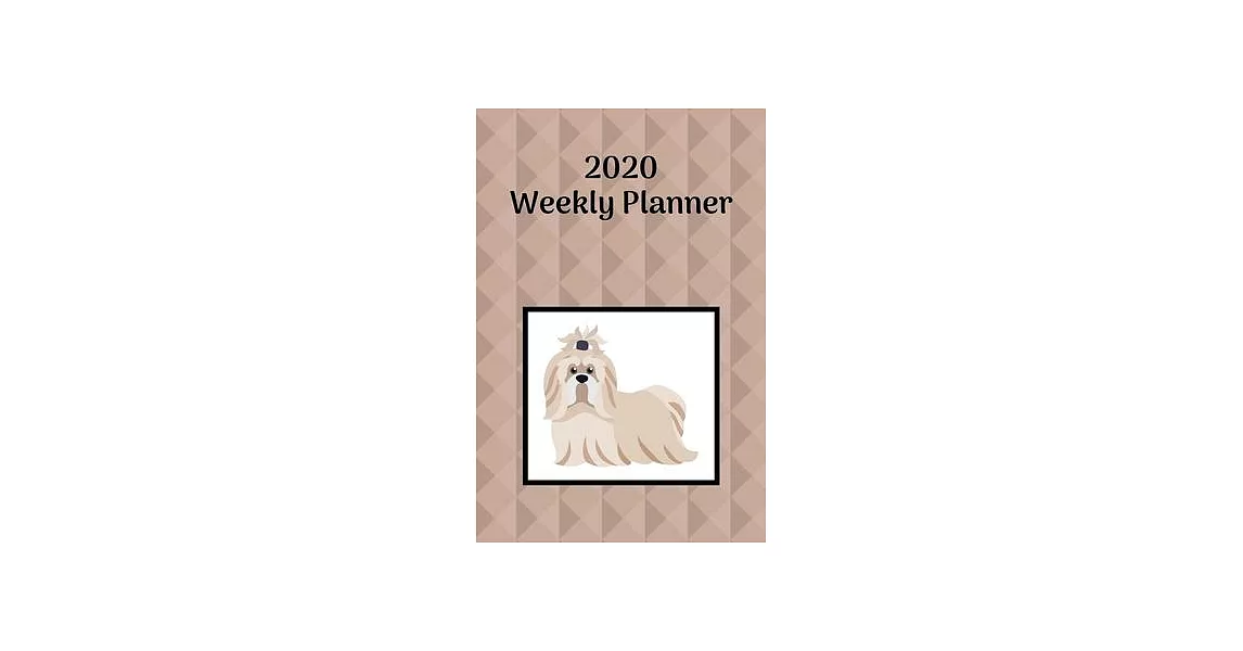 2020 Weekly Planner: Shih-Tzu; January 1, 2020 - December 31, 2020; 6＂ x 9＂ | 拾書所