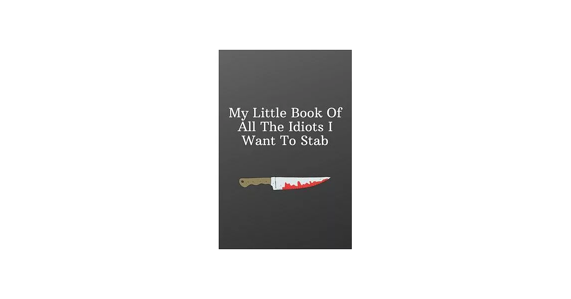 My Little Book Of All The Idiots I Want To Stab.: Funny Notebooks for the Office-To Do List-Checklist With Checkboxes for Productivity 120 Pages 6x9 | 拾書所