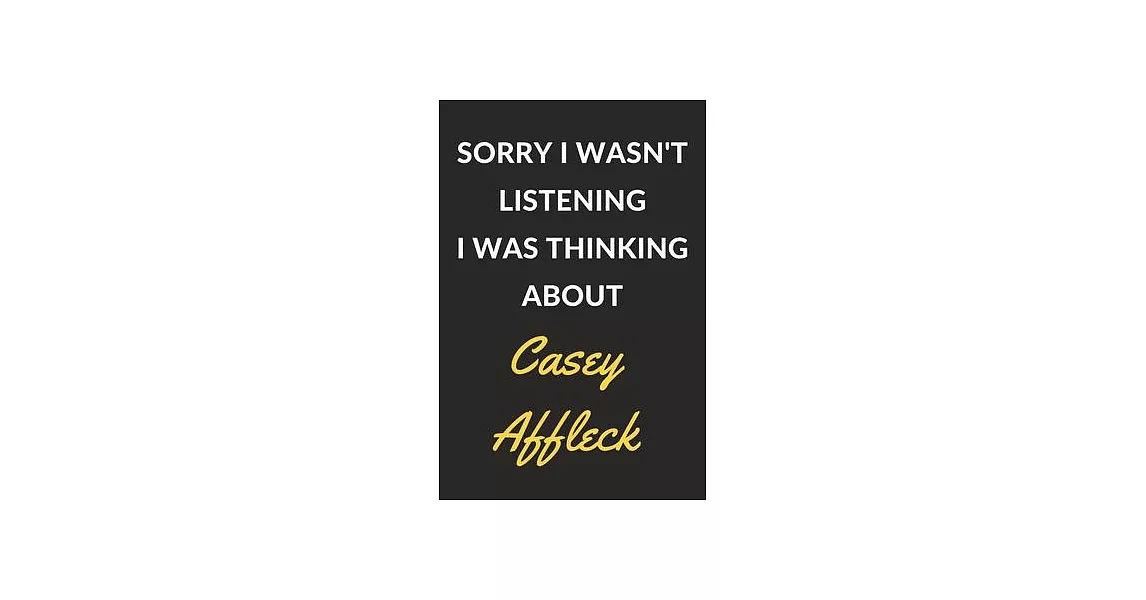 Sorry I Wasn’’t Listening I Was Thinking About Casey Affleck: Casey Affleck Journal Notebook to Write Down Things, Take Notes, Record Plans or Keep Tra | 拾書所