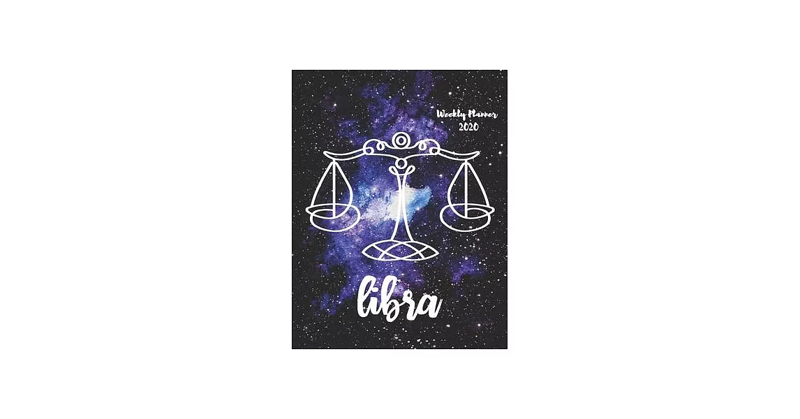 Libra: Weekly Planner 2020 - January through December - Gift for your favorite Libra - Calendar Agenda Scheduler and Organize | 拾書所