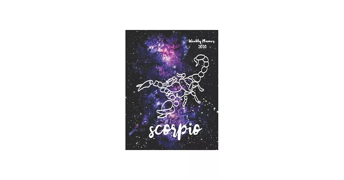 Scorpio: Weekly Planner 2020 - January through December - Gift for your favorite Scorpio - Calendar Agenda Scheduler and Organi | 拾書所
