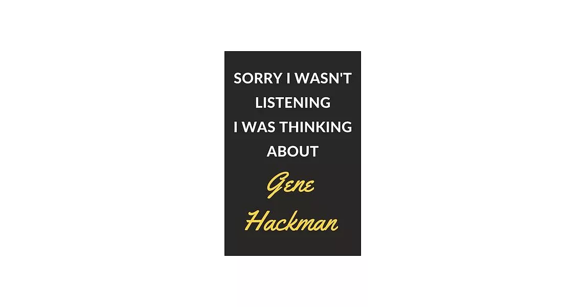 Sorry I Wasn’’t Listening I Was Thinking About Gene Hackman: Gene Hackman Journal Notebook to Write Down Things, Take Notes, Record Plans or Keep Track | 拾書所