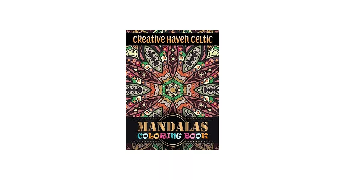 Creative Haven Celtic Mandalas Coloring Book: Stress Relieving Mandala Designs for Adults Relaxation | 拾書所