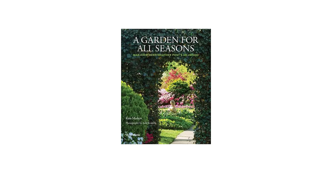 A Garden for All Seasons: Marjorie Merriweather Post’’s Hillwood | 拾書所