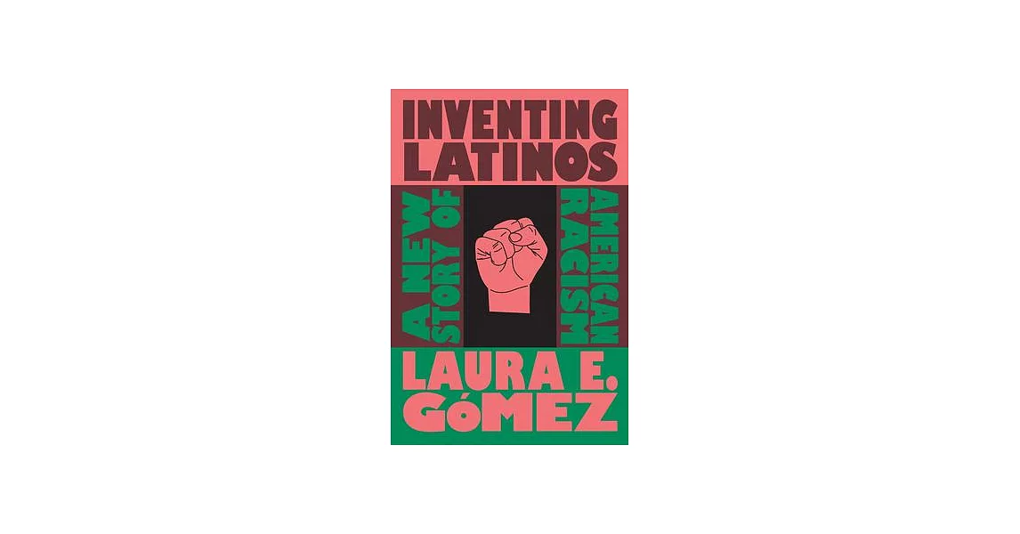 Inventing Latinos: A New Story of American Racism | 拾書所