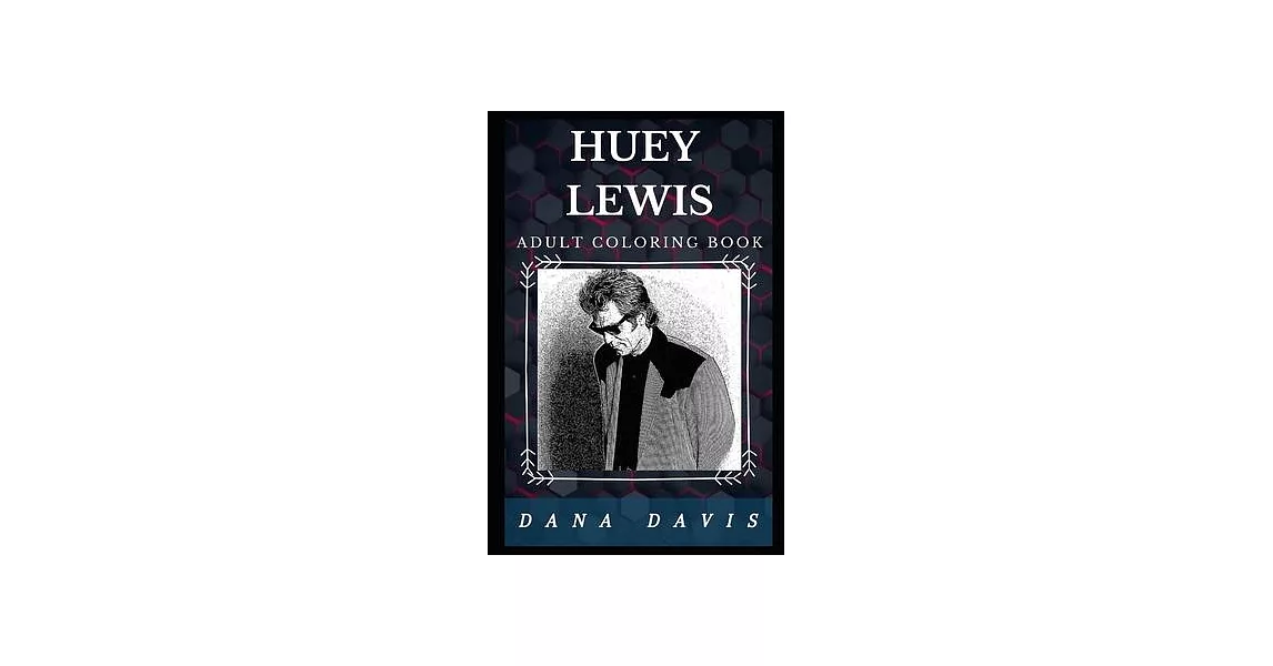 Huey Lewis Adult Coloring Book: Grammy-Winning Musician and Acclaimed Lyricist Inspired Adult Coloring Book | 拾書所