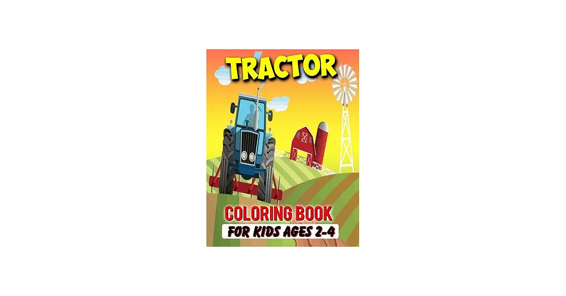 Tractor Coloring Book For Kids Ages 2-4: Gifts For Hobby Farmers - 35 Big, Simple and Unique Tractor Images Perfect For Beginners: Ages 4-8,8-12 (8.5 | 拾書所