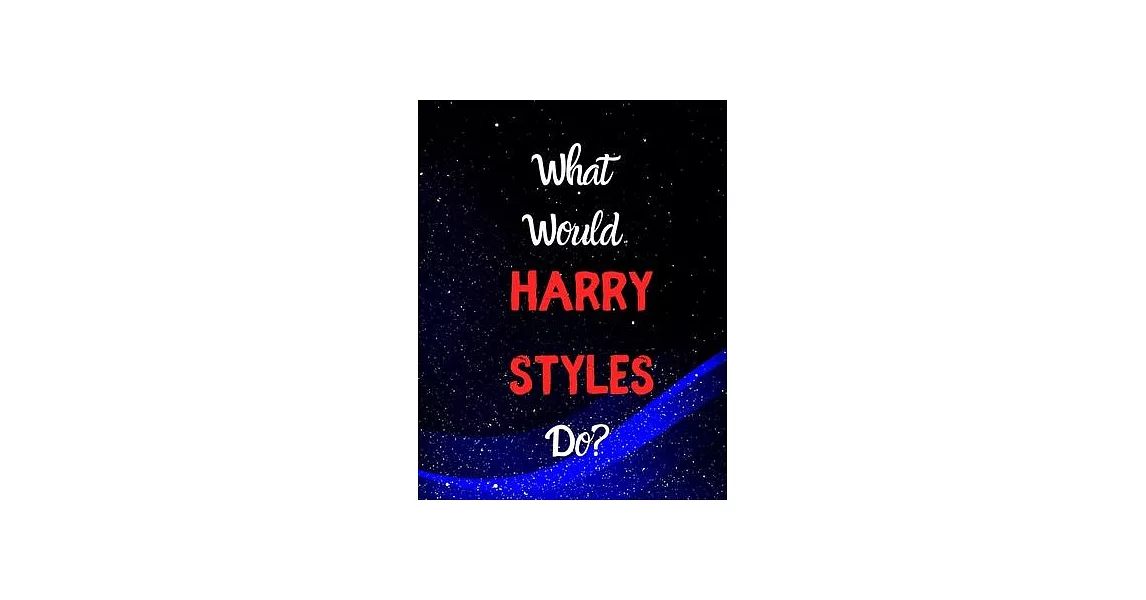 What would Harry Styles do?: Notebook/notebook/diary/journal perfect gift for all Harry Styles fans. - 80 black lined pages - A4 - 8.5x11 inches. | 拾書所