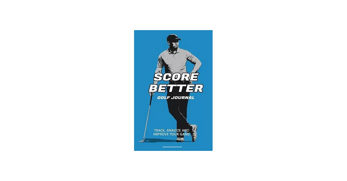 Score Better Golf Journal: Track, Analze and Improve Your Game | 拾書所