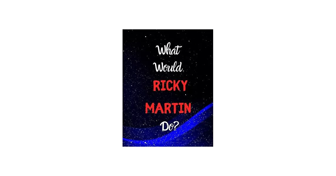 What would Ricky Martin do?: Notebook/notebook/diary/journal perfect gift for all Ricky Martin fans. - 80 black lined pages - A4 - 8.5x11 inches | 拾書所