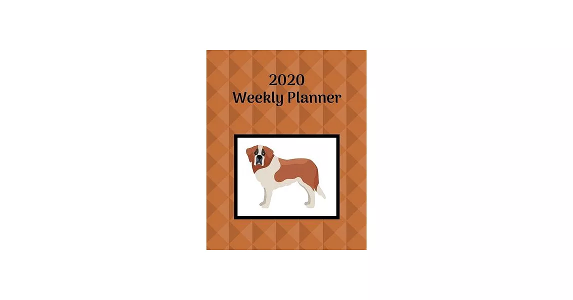 2020 Weekly Planner: Saint Bernard; January 1, 2020 - December 31, 2020; 8＂ x 10＂ | 拾書所