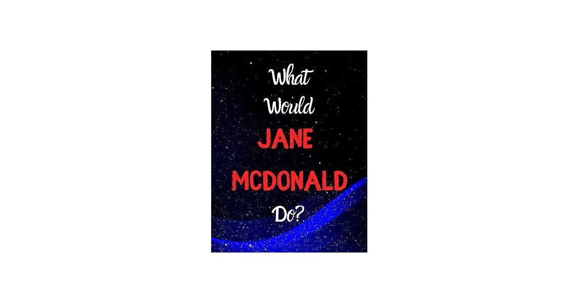 What would Jane McDonald do?: Notebook/notebook/diary/journal perfect gift for all Jane McDonald fans. - 80 black lined pages - A4 - 8.5x11 inches. | 拾書所