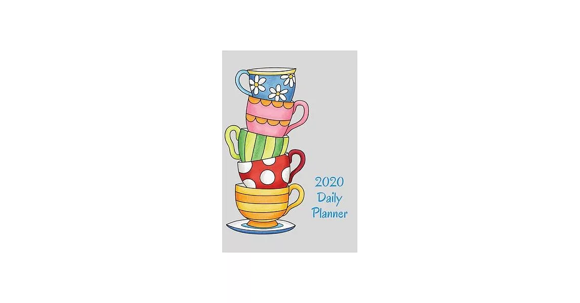 2020 Daily Planner: Teacups; January 1, 2020 - December 31, 2020; 6＂ x 9＂ | 拾書所