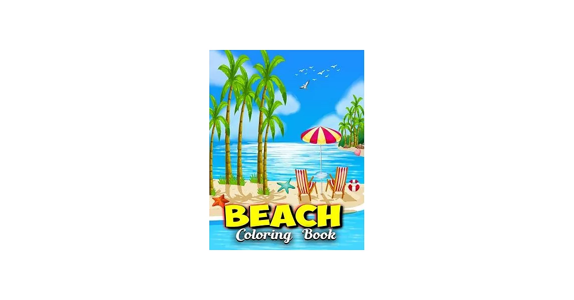 Beach Coloring Book: Beach Life Adult Stress-relief Coloring Book Beautiful Summer & Peaceful Ocean Fun and Relaxing Beach Vacation Scenes | 拾書所