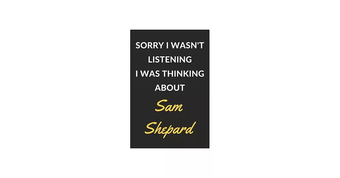 Sorry I Wasn’’t Listening I Was Thinking About Sam Shepard: Sam Shepard Journal Notebook to Write Down Things, Take Notes, Record Plans or Keep Track o | 拾書所