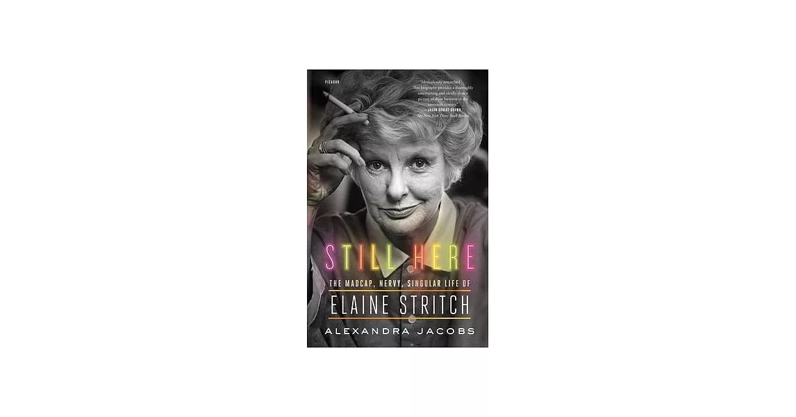 Still Here: The Madcap, Nervy, Singular Life of Elaine Stritch | 拾書所