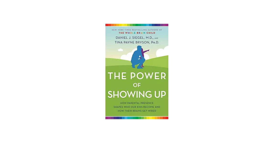 The Power of Showing Up: How Parental Presence Shapes Who Our Kids Become and How Their Brains Get Wired | 拾書所