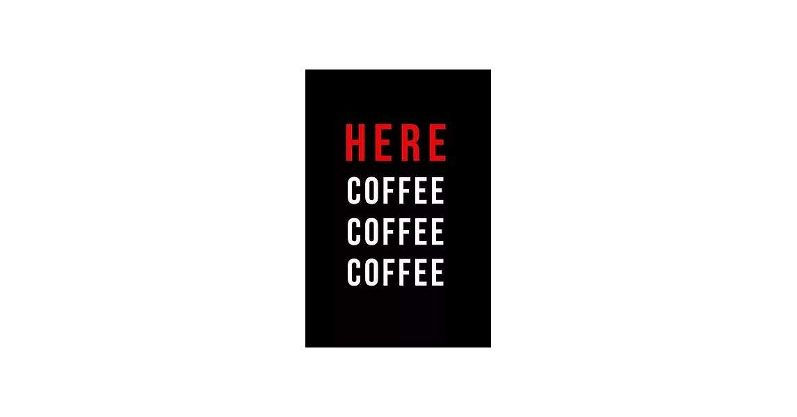 Here Coffee Coffee Coffee: Inspirational Quotes Blank Lined Journal | 拾書所