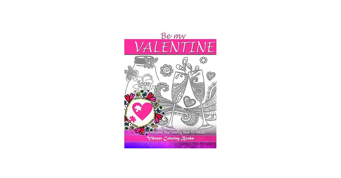 Be My Valentine Cute Valentine’’s Day Coloring Books For Adults: Happy Love coloring books for adults | 拾書所