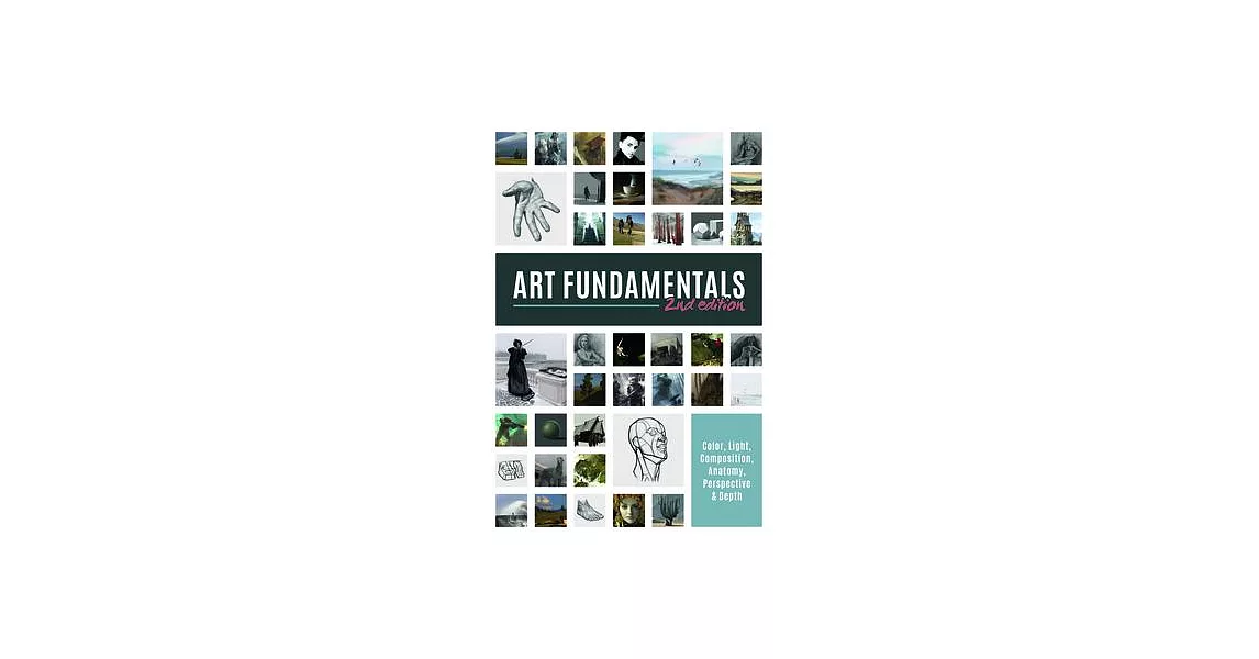 Art Fundamentals 2nd Edition: Light, Shape, Color, Perspective, Depth, Composition & Anatomy | 拾書所