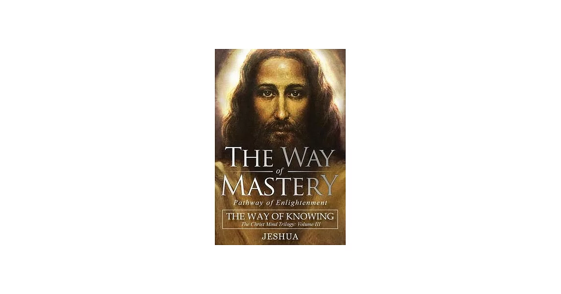 The Way of Mastery, Pathway of Enlightenment: The Way of Knowing, The Christ Mind Trilogy Volume III | 拾書所