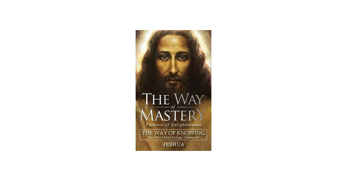 The Way of Mastery, Pathway of Enlightenment: The Way of Knowing, The Christ Mind Trilogy Volume III ( Pocket Edition ) | 拾書所