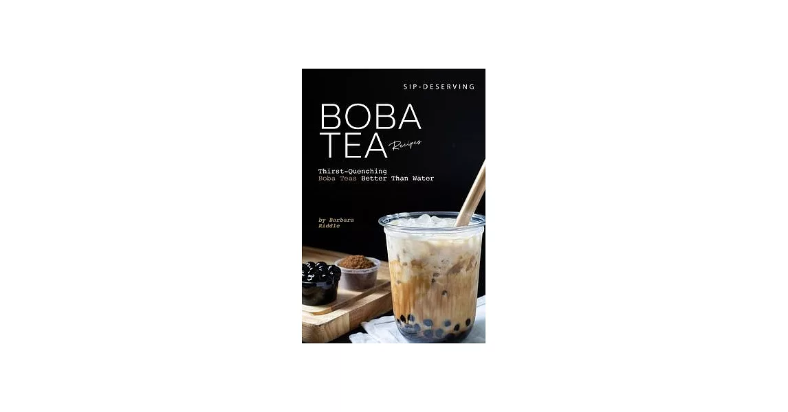 Sip-Deserving Boba Tea Recipes: Thirst-Quenching Boba Teas Better Than Water | 拾書所