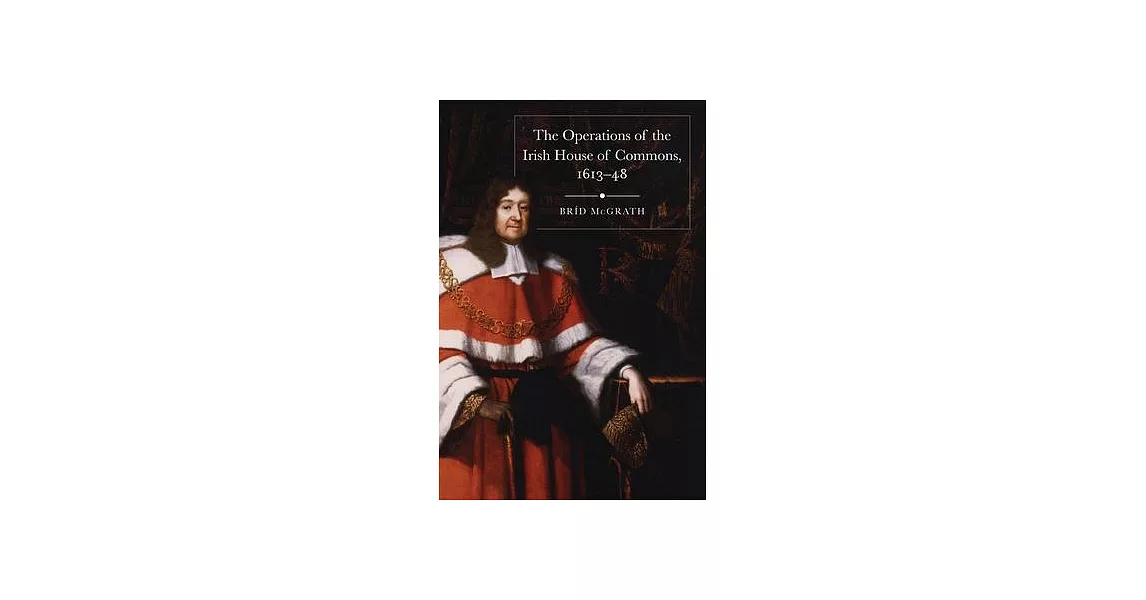 The Operations of the Irish House of Commons, 1613-48 | 拾書所