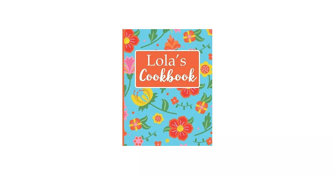 Lola’’s Cookbook: Create Your Own Recipe Book, Empty Blank Lined Journal for Sharing Your Favorite Recipes, Personalized Gift, Tropical | 拾書所