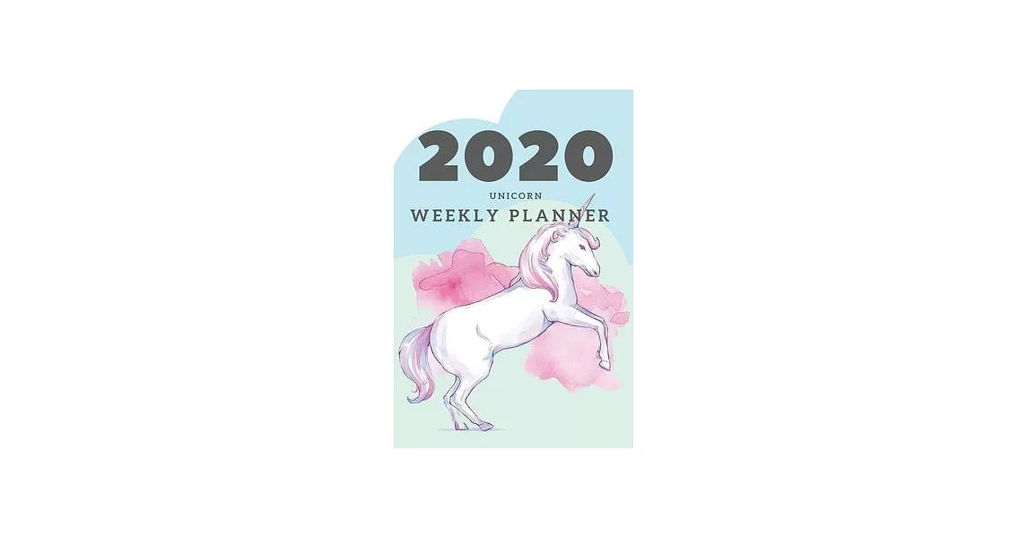 2020 Unicorn Weekly Planner: Unicorn gifts for girls; Unicorn gifts for women; 2020 calendar; 2020 planner; 2020 diary; 2020 pocket planner: 6 x 9 | 拾書所
