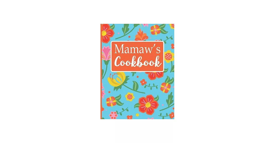 Mamaw’’s Cookbook: Create Your Own Recipe Book, Empty Blank Lined Journal for Sharing Your Favorite Recipes, Personalized Gift, Tropical | 拾書所