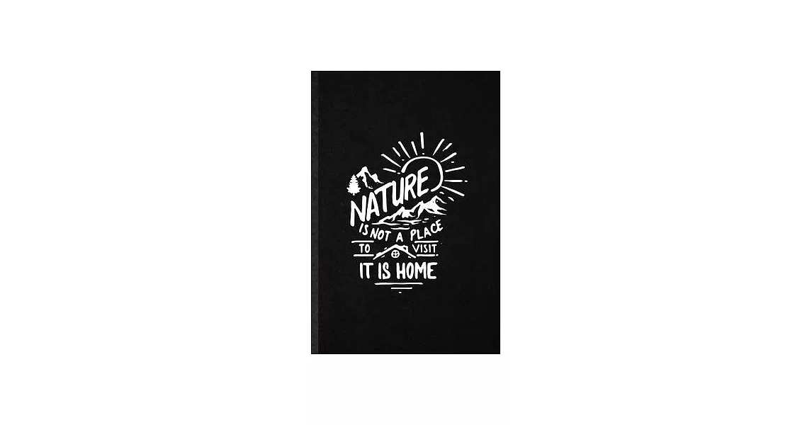 Nature Is Not a Place to Visit It Is Home: Blank Funny Save The Earth Lined Notebook/ Journal For Forest Nature Lover, Inspirational Saying Unique Spe | 拾書所