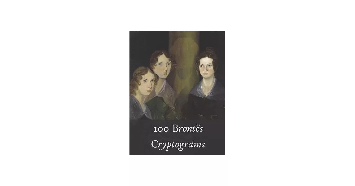 100 Brontës Cryptograms: Literary Puzzles for Fans of Jane Eyre, Wuthering Heights and More! | 拾書所