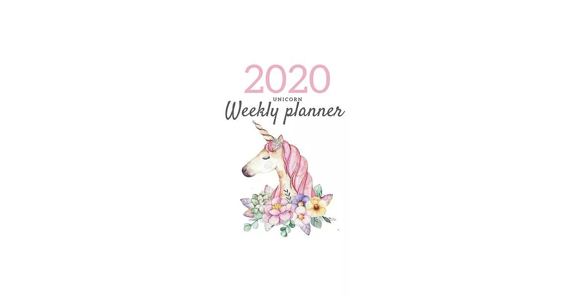 2020 Unicorn WEEKLY PLANNER: Elegant planner; Unicorn gifts; Weekly calendar; 2020 calendar; 2020 diary; Gifts for girls; Pocket planner for women | 拾書所