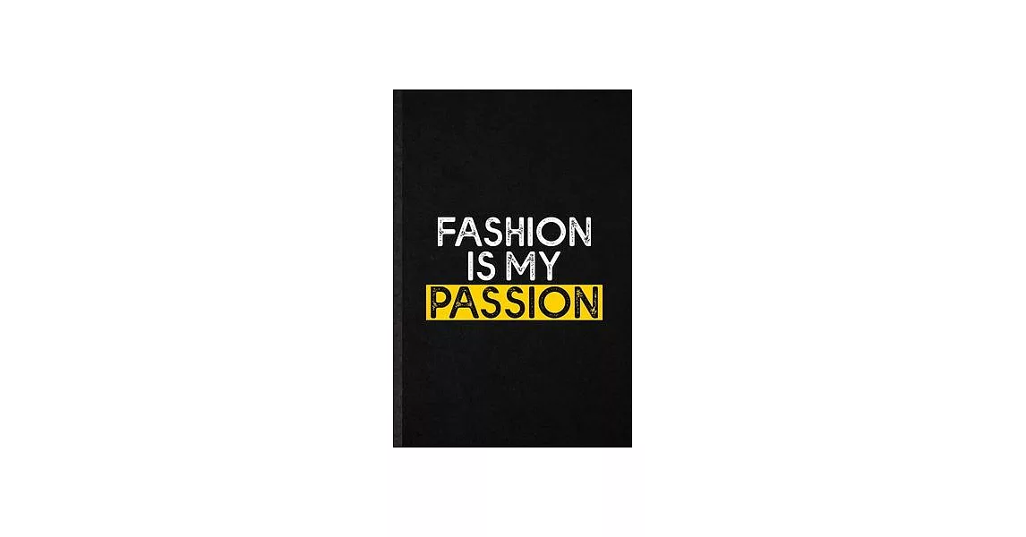Fashion is my passion: Blank Funny Clothing Fashion Designer Lined Notebook/ Journal For Vogue Tailor Catwalk, Inspirational Saying Unique Sp | 拾書所