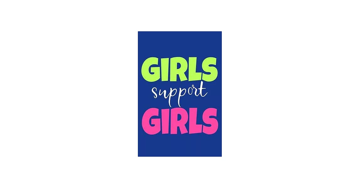 Girls Support Girls: Blank Lined Notebook Journal: Gift for Feminist Her Women Girl Power Boss Lady Ladies Bestie 6x9 - 110 Blank Pages - P | 拾書所