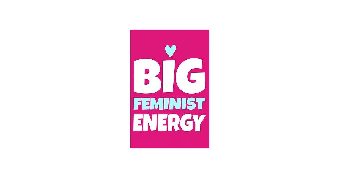 Big Feminist Energy: Blank Lined Notebook Journal: Gift for Feminist Her Women Girl Power Boss Lady Ladies Bestie 6x9 - 110 Blank Pages - P | 拾書所