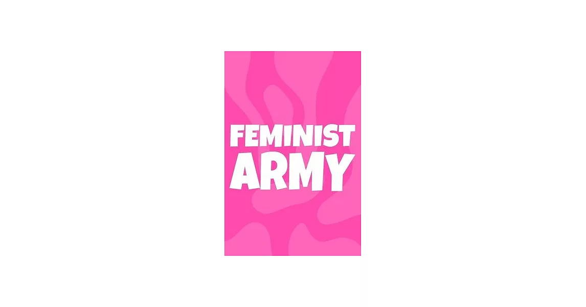 Feminist Army: Blank Lined Notebook Journal: Gift for Feminist Her Women Girl Power Boss Lady Ladies Bestie 6x9 - 110 Blank Pages - P | 拾書所