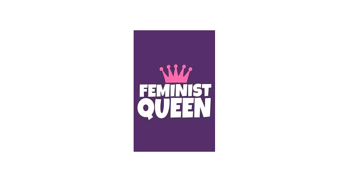 Feminist Queen: Blank Lined Notebook Journal: Gift for Feminist Her Women Girl Power Boss Lady Ladies Bestie 6x9 - 110 Blank Pages - P | 拾書所